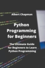 Python Programming for Beginners : The Ultimate Guide for Beginners to Learn Python Programming - Book