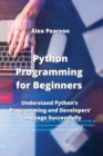 Python Programming for Beginners : Understand Python's Programming and Developers' Language Successfully - Book