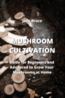 Mushroom Cultivation : Guide for Beginners and Advanced to Grow Your Mushrooms at Home - Book