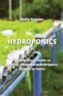 Hydroponics : The Beginner's Guide to Build an Inexpensive Hydroponic System at Home - Book