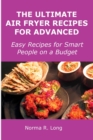The Ultimate Air Fryer Recipes for Advanced : Easy Recipes for Smart People on a Budget - Book