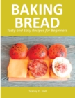 Baking Bread : Tasty and Easy Recipes for Beginners - Book