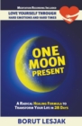 One Moon Present : A Radical Healing Formula to Transform Your Life in 28 Days - Love Yourself Through Hard Emotions and Hard Times - Book