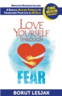 Love Yourself Through Fear : One Moon Present, A Radical Healing Formula to Transform Your Life in 28 Days - Book