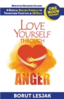 Love Yourself Through Anger : One Moon Present, A Radical Healing Formula to Transform Your Life in 28 Days - Book