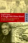 Carl Crow - A Tough Old China Hand - The Life, Times, and Adventures of an American in Shanghai - Book