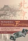 The Search for a Vanishing Beijing - A Guide to China's Capital Through the Ages - Book