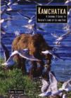 Kamchatka : A Journal & Guide to Russia's Land of Ice and Fire - Book