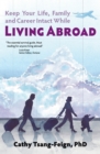 Keep Your Life, Family and Career Intact While Living Abroad : What Every Expat Needs to Know - Book