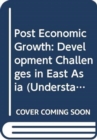 Post Economic Growth : Development Challenges in East Asia - Book