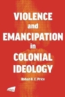 Violence and Emancipation in Colonial Ideology - Book