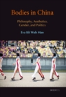 Bodies in China : Philosophy, Aesthetics, Gender, and Politics - Book