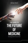 The Guide to the Future of Medicine : Technology AND The Human Touch - Book