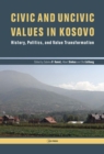 Civic and Uncivic Values in Kosovo : History, Politics, and Value Transformation - Book