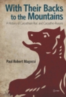 With Their Backs to the Mountains : A History of Carpathian Rus' and Carpatho-Rusyns - eBook