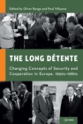 The Long Detente : Changing Concepts of Security and Cooperation in Europe, 1950s-1980s - Book