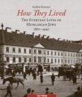How They Lived : The Everyday Lives of Hungarian Jews, 1867-1940 - eBook