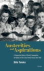 Austerities and Aspirations : A Comparative History of Growth, Consumption, and Quality of Life in East Central Europe Since 1945 - Book