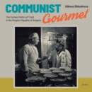 Communist Gourmet : The Curious Story of Food in the People’s Republic of Bulgaria - Book