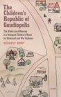 The Children’s Republic of Gaudiopolis : The History and Memory of a Children’s Home for Holocaust and War Orphans (1945–1950) - Book