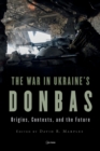 The War in Ukraine's Donbas : Origins, Contexts, and the Future - Book