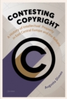 Contesting Copyright : A History of Intellectual Property in East Central Europe and the Balkans - Book