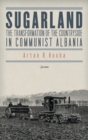 Sugarland : The Transformation of the Countryside in Communist Albania - Book