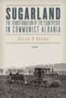 Sugarland : The Transformation of the Countryside in Communist Albania - eBook