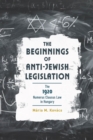 The Beginnings of Anti-Jewish Legislation : The 1920 Numerus Clausus Law in Hungary - Book