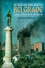 An Older and More Beautiful Belgrade : A Visual Chronicle of the MilosEvic Era - Book