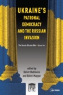Ukraine'S Patronal Democracy and the Russian Invasion : The Russia-Ukraine War, Volume One - Book