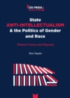 State Anti-Intellectualism and the Politics of Gender and Race : Illiberal France and Beyond - Book