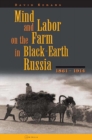 Mind and Labor on the Farm in Black-Earth Russia, 1861-1914 - Book