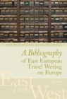 A Bibliography of East European Travel Writing on Europe - Book