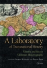A Laboratory of Transnational History : Ukraine and Recent Ukrainian Historiography - Book