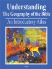 Understanding the Geography of the Bible : An Introductory Atlas - Book