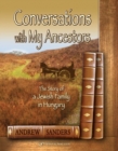 Conversations with My Ancestors : The Story of a Jewish Family in Hungary - Book