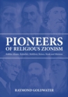 Pioneers of Religious Zionism : Rabbis Alkalai, Kalischer, Mohliver, Reines, Kook and Maimon - Book