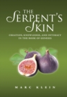 The Serpent's Skin : Creation, Knowledge, and Intimacy in the Book of Genesis - Book