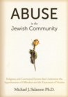 Abuse in the Jewish Community : Religious and Communal Factors that Undermine the Apprehension of Offenders and the Treatment of Victims - Book