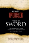 Who by Fire Who by Sword : The Journals of Four Courageous Jewish Women in Turbulent Times - Book