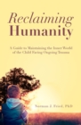 Reclaiming Humanity : A Guide to Maintaining the Inner World of the Child Facing Ongoing Trauma - Book