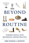 Beyond Routine : Turning Ritual into Meaningful Jewish Practice - Book