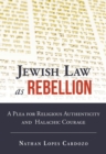 Jewish Law as Rebellion : A Plea for Religious Authenticity and Halachic Courage - Book