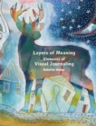 Layers of Meaning - Elements of Visual Journaling - Book