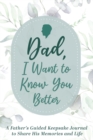 Dad, I Want to Know You Better : A Father's Guided Keepsake Journal to Share his Memories and Life - Book
