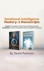 Emotional Intelligence Mastery : 2 Manuscripts (Empath and Manipulation): An Effective Self-Help Survival Book, with Successful Strategies and Healing Techniques That Will Guide Your Path to Emotional - Book