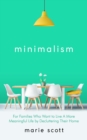 Minimalism   For Families Who Want to Live A More Meaningful Life by Decluttering Their Home - Book