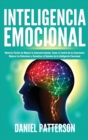 Inteligencia Emocional : Maneras Faciles de Mejorar tu Autoconocimiento, Tomar el Control de tus Emociones, Mejorar tus Relaciones y Garantizar el Dominio de la Inteligencia Emocional. - Book