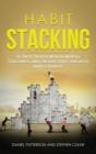Habit Stacking : Achieve Health, Wealth, Mental Toughness, and Productivity Through Habit Changes - Book
